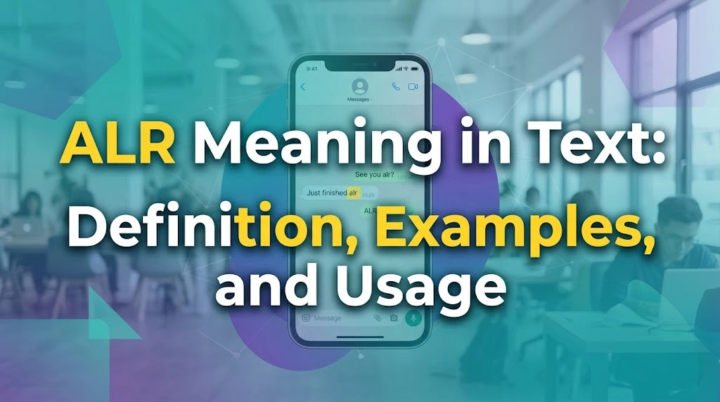 ALR Meaning in Text: Definition, Examples, and Usage