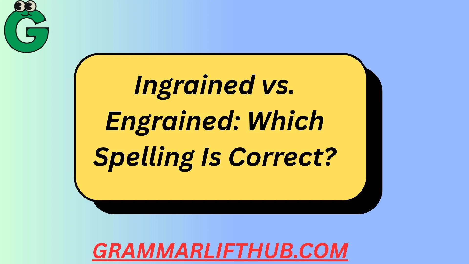 Ingrained vs. Engrained