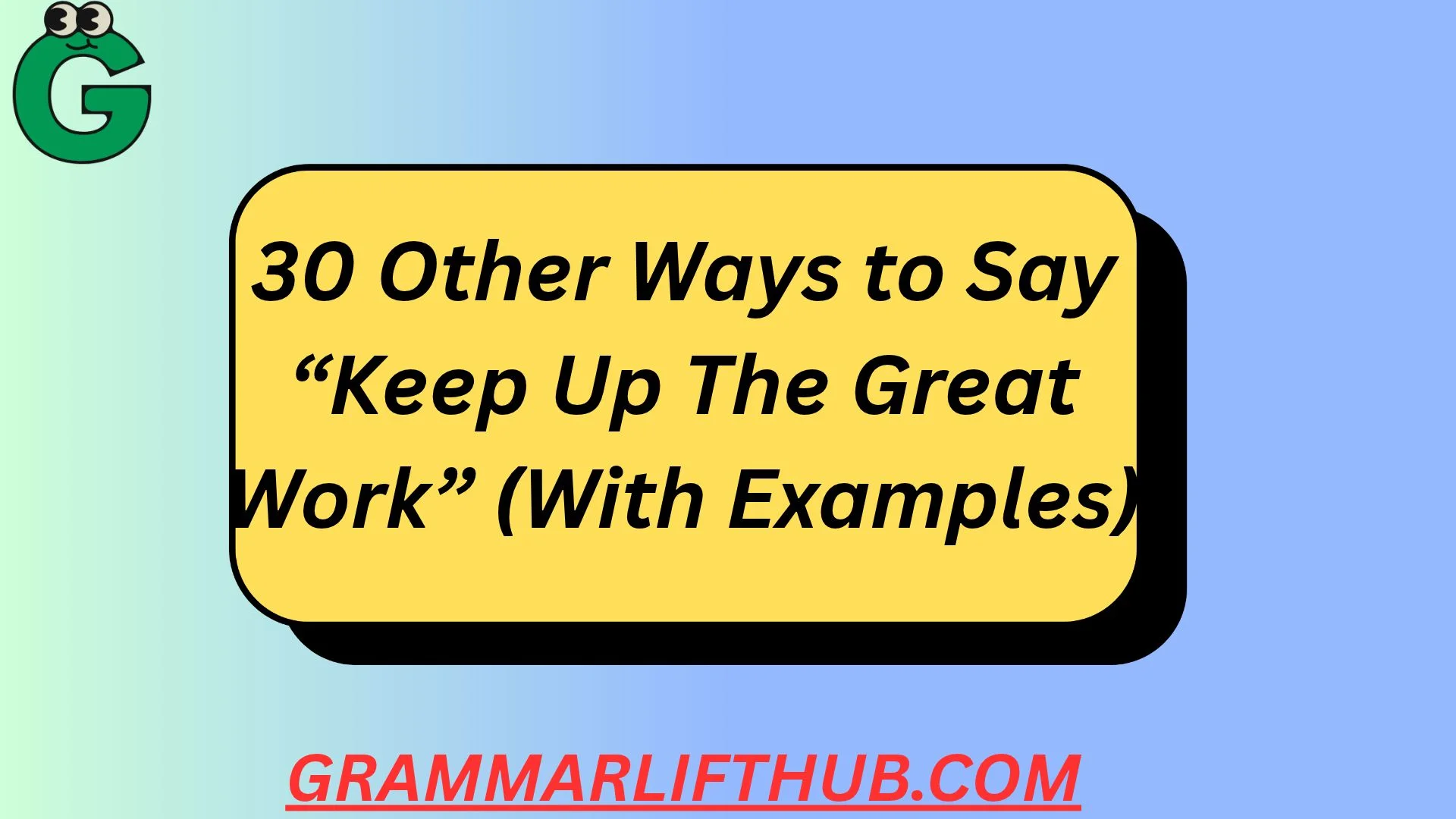 Keep Up The Great Work