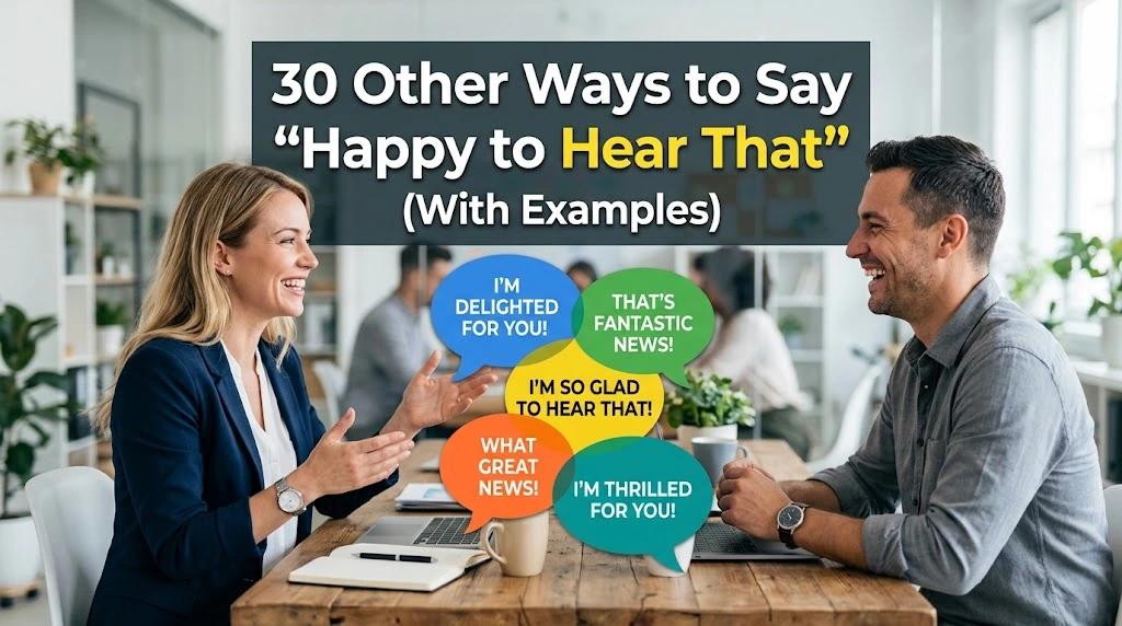 Other Ways to Say “Happy to Hear That” (With Examples)