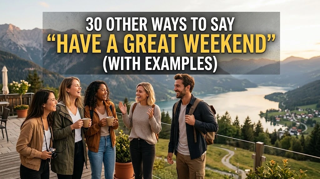 Other Ways to Say “Have a Great Weekend” (With Examples)
