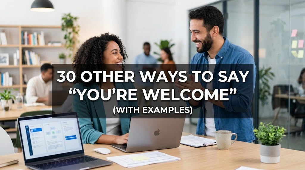 30 Other Ways to Say “You’re Welcome” (With Examples)