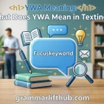 YWA Meaning: What Does YWA Mean in Texting?